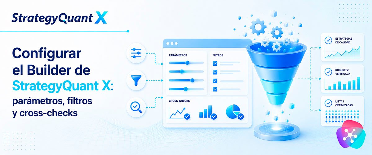WikiSQX - Software - Builder: Configurar el Builder de StrategyQuant X: parámetros, filtros y cross-checks